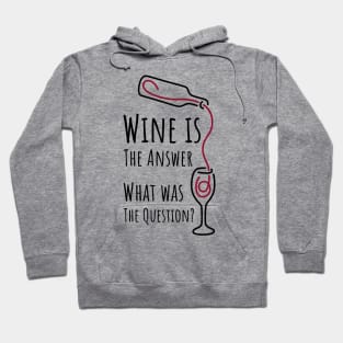 Wine is The Answer What was The Question? - 1 Hoodie